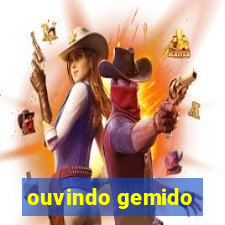 ouvindo gemido